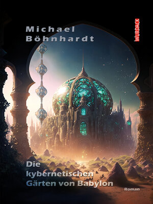 cover image of Die kybernetischen Gärten von Babylon